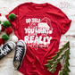 Tell Me What You Really Want Tee