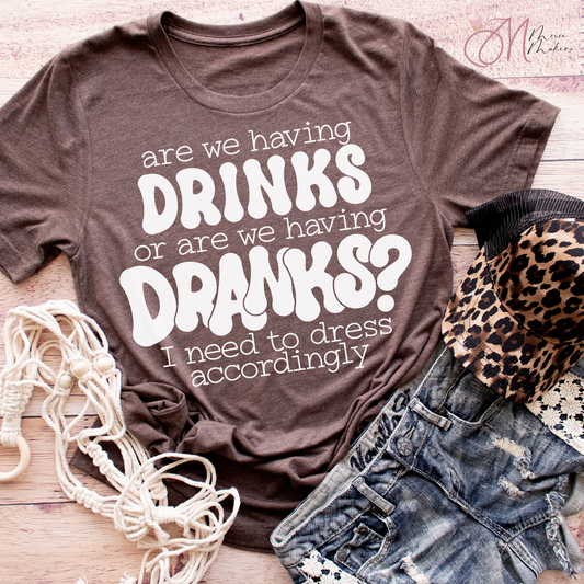 Drinks or Dranks Tee